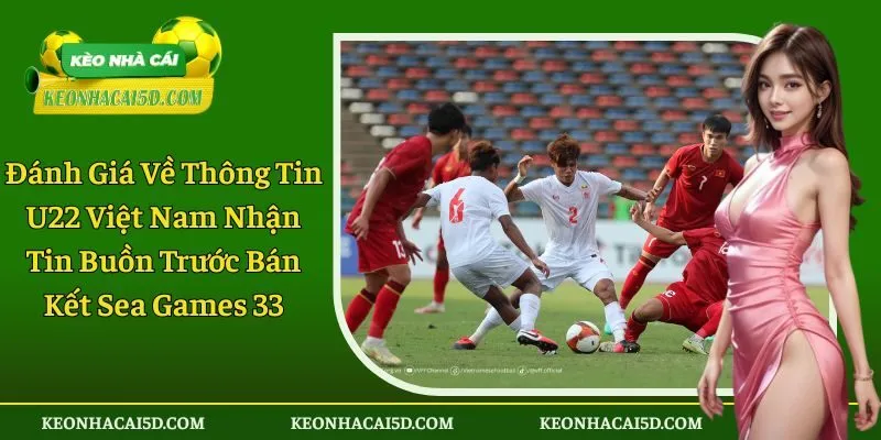 U22 Việt Nam nhận tin buồn trước bán kết SEA Games 33